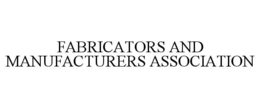 FABRICATORS AND MANUFACTURERS ASSOCIATION