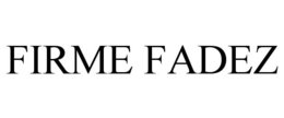 FIRME FADEZ