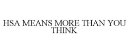 HSA MEANS MORE THAN YOU THINK