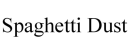 SPAGHETTI DUST