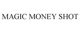 MAGIC MONEY SHOT