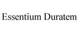ESSENTIUM DURATEM