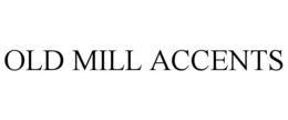 OLD MILL ACCENTS