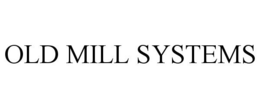 OLD MILL SYSTEMS