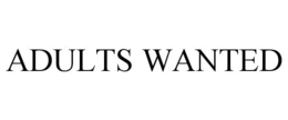 ADULTS WANTED