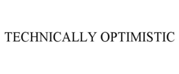 TECHNICALLY OPTIMISTIC