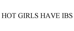 HOT GIRLS HAVE IBS