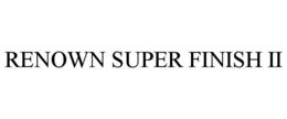 RENOWN SUPER FINISH II