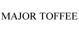 MAJOR TOFFEE