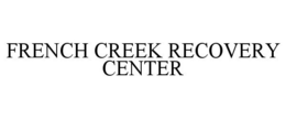 FRENCH CREEK RECOVERY CENTER