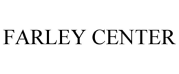 FARLEY CENTER