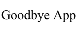 GOODBYE APP