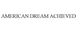AMERICAN DREAM ACHIEVED