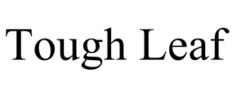 TOUGH LEAF