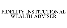 FIDELITY INSTITUTIONAL WEALTH ADVISER