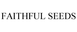 FAITHFUL SEEDS