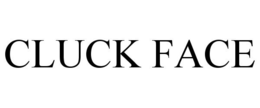 CLUCK FACE