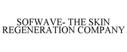 SOFWAVE- THE SKIN REGENERATION COMPANY