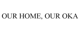 OUR HOME, OUR OKA
