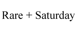 RARE + SATURDAY