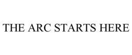 THE ARC STARTS HERE
