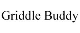 GRIDDLE BUDDY