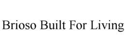 BRIOSO BUILT FOR LIVING