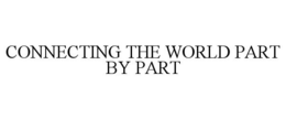 CONNECTING THE WORLD PART BY PART