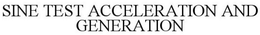 SINE TEST ACCELERATION AND GENERATION