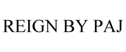 REIGN BY PAJ