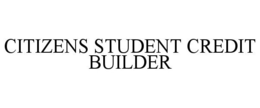CITIZENS STUDENT CREDIT BUILDER