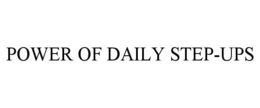 POWER OF DAILY STEP-UPS