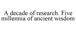 A DECADE OF RESEARCH. FIVE MILLENNIA OF ANCIENT WISDOM