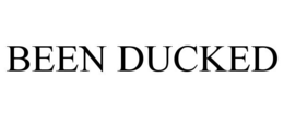 BEEN DUCKED