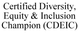 CERTIFIED DIVERSITY, EQUITY & INCLUSION CHAMPION (CDEIC)
