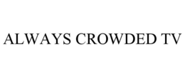 ALWAYS CROWDED TV