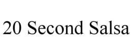 20 SECOND SALSA