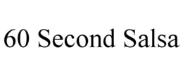 60 SECOND SALSA