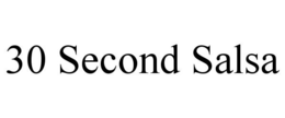 30 SECOND SALSA