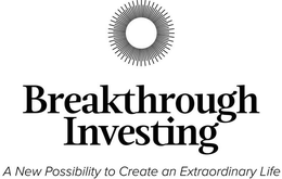 BREAKTHROUGH INVESTING A NEW POSSIBILITY TO CREATE AN EXTRAORDINARY LIFE
