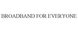BROADBAND FOR EVERYONE
