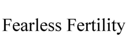 FEARLESS FERTILITY