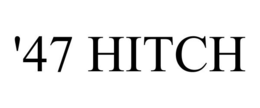 '47 HITCH