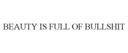 BEAUTY IS FULL OF BULLSHIT