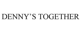DENNY'S TOGETHER