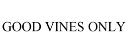 GOOD VINES ONLY