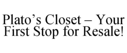 PLATO'S CLOSET - YOUR FIRST STOP FOR RESALE!