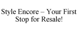 STYLE ENCORE - YOUR FIRST STOP FOR RESALE!
