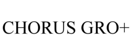 CHORUS GRO+