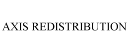 AXIS REDISTRIBUTION